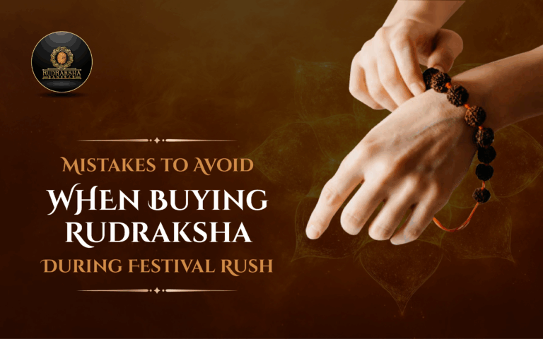 Mistakes to Avoid When Buying Rudraksha During Festival Rush – Fake Beads, Overpricing, and More 