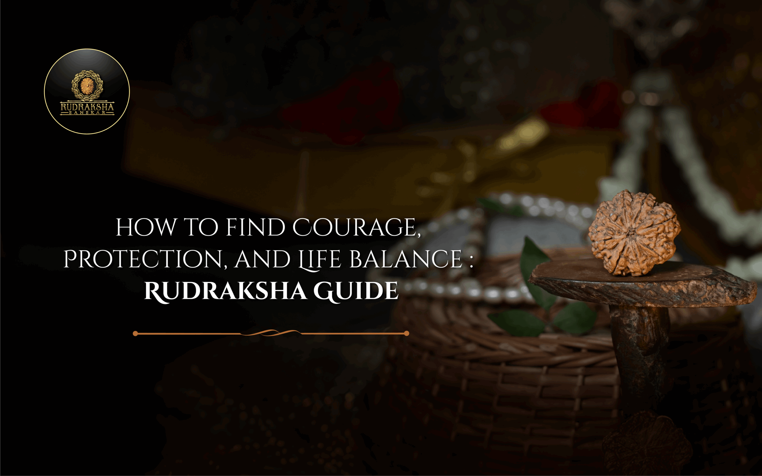 How to Find Courage, Protection, and Life Balance Rudraksha Guide