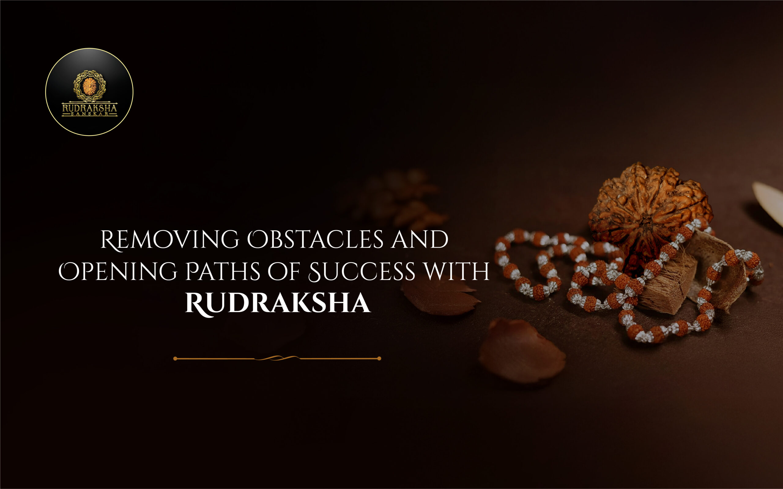 Removing Obstacles and Opening Paths to Success with Rudraksha