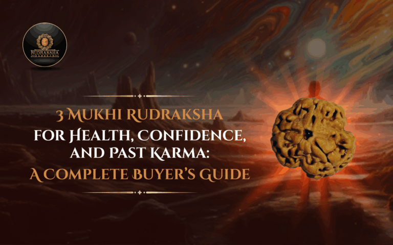 3 Mukhi Rudraksha for Health, Confidence, and Past Karma: A Complete Buyer’s Guide 