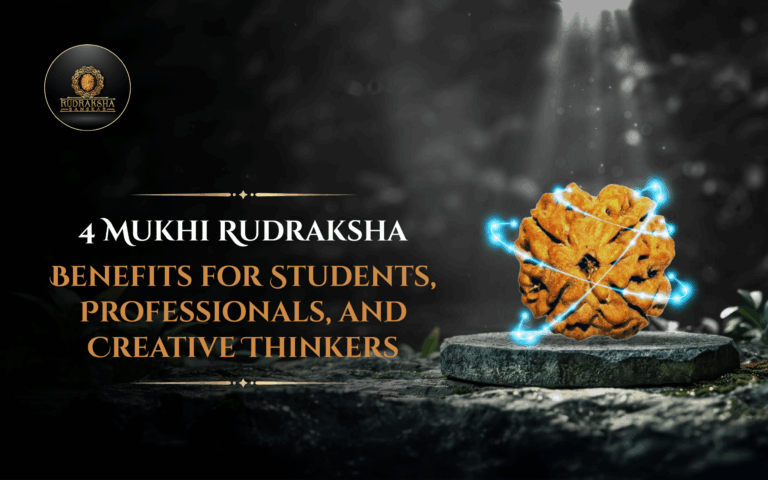 4 Mukhi Rudraksha Benefits for Students, Professionals, and Creative Thinkers 