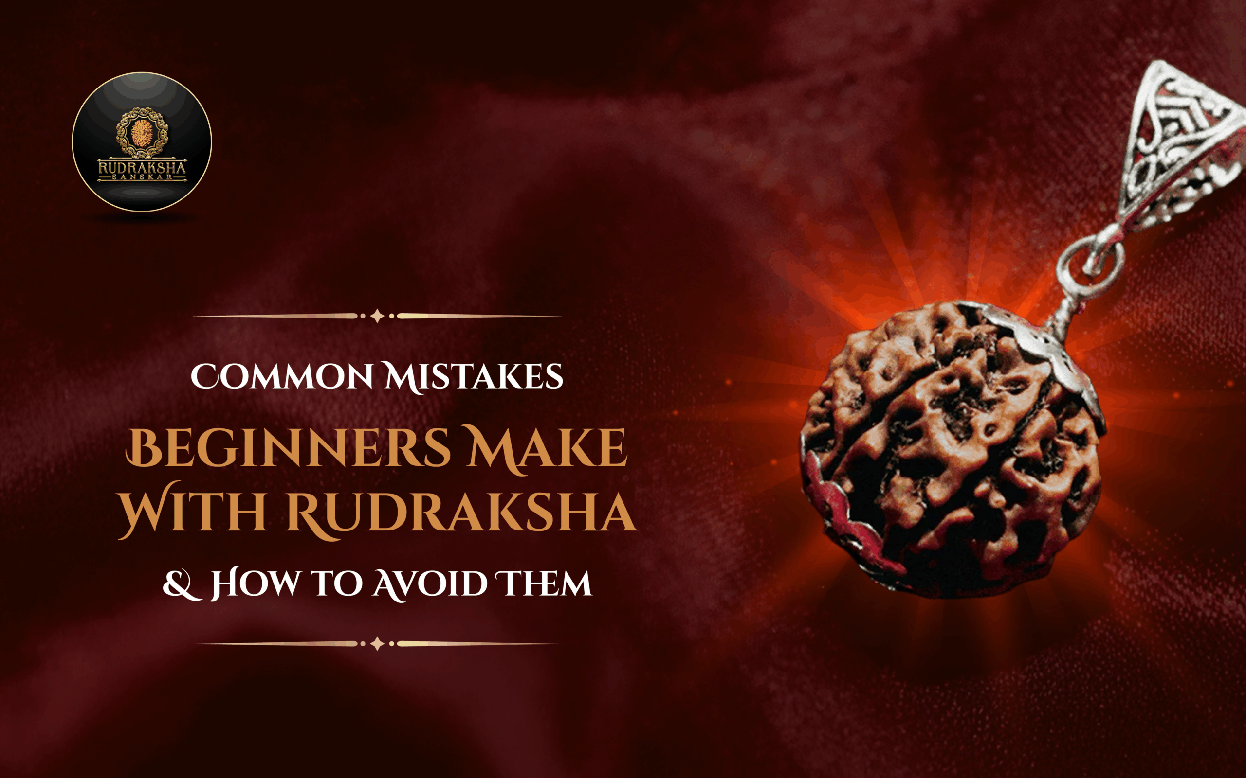 Common Mistakes Beginners Make With Rudraksha (and How to Avoid Them) - Rudraksha Sanskar