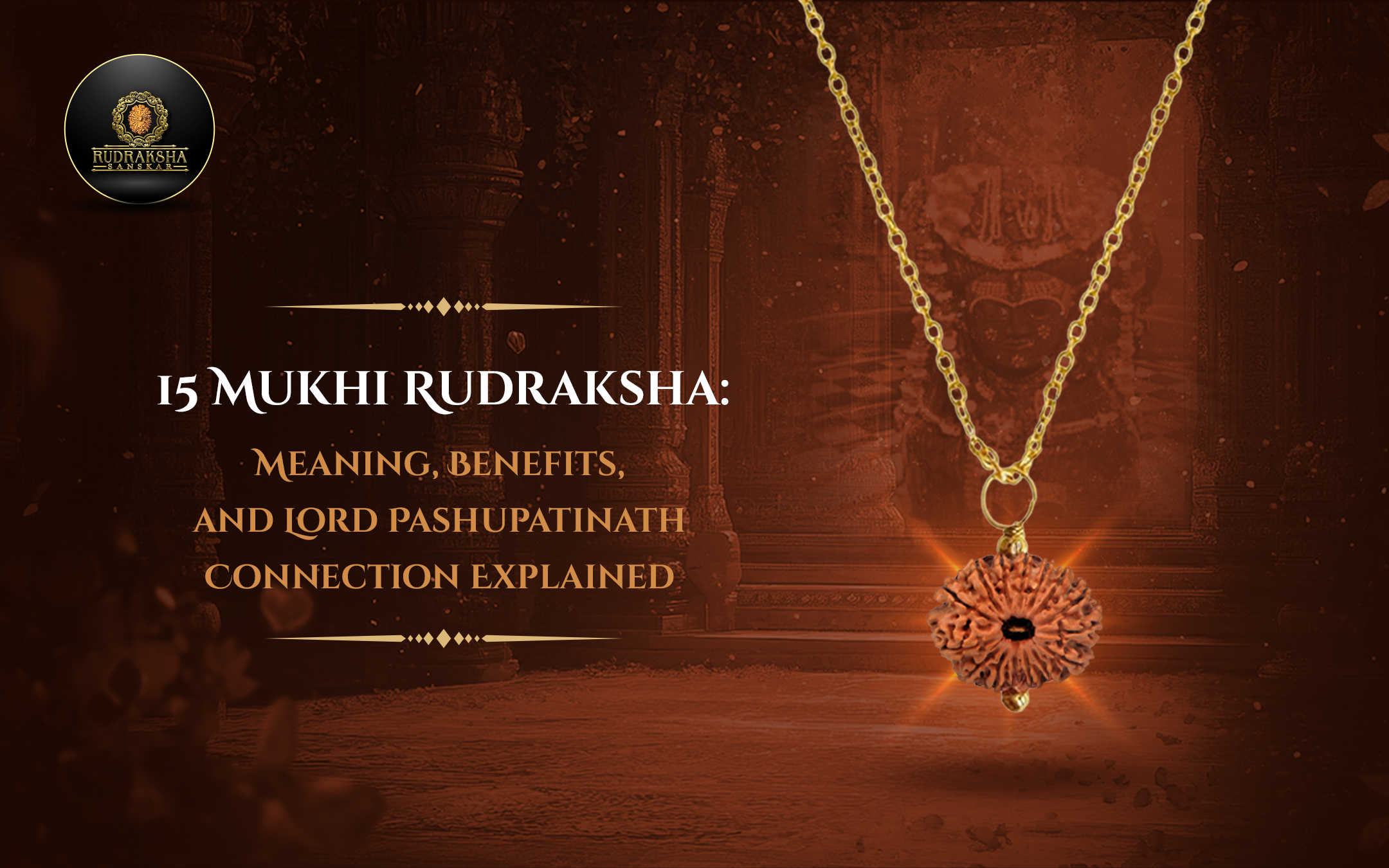15 Mukhi Rudraksha Meaning, Benefits, and Lord Pashupatinath Connection Explained - Rudraksha Sanskar