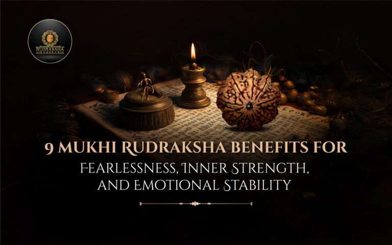 9 Mukhi Rudraksha Benefits for Fearlessness, Inner Strength, and Emotional Stability 