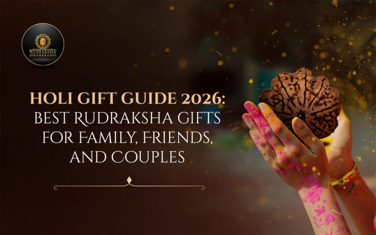 Holi Gift Guide 2026: Best Rudraksha Gifts for Family, Friends, and CouplesÂ