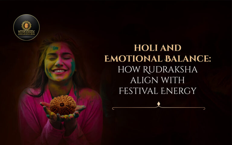 Holi and Emotional Balance: How Rudraksha Align with Festival Energy 