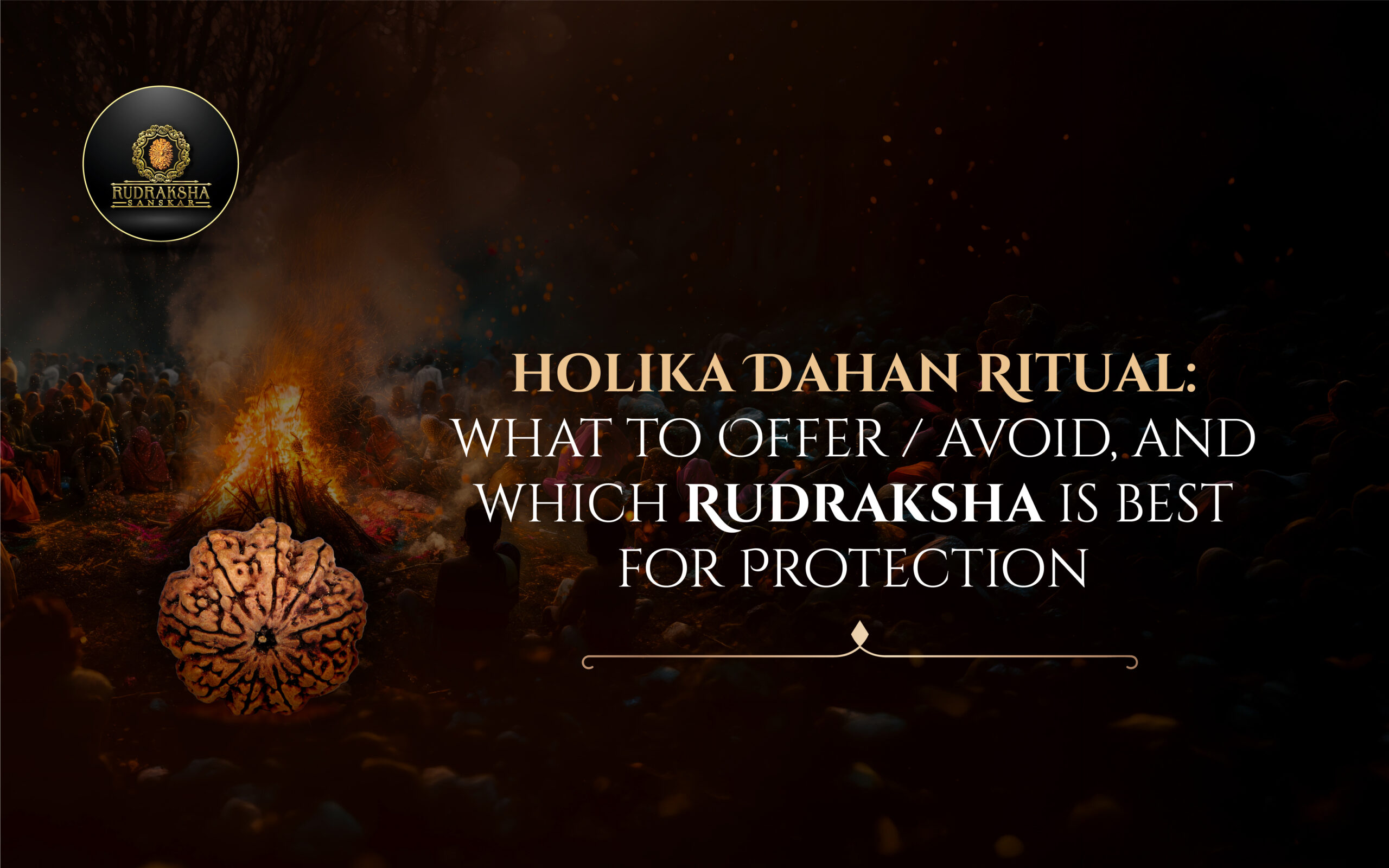 Holika Dahan Ritual What to OfferAvoid, and Which Rudraksha Is Best for Protection - Rudraksha Sanskar