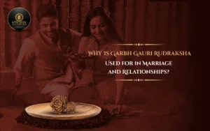 Why Is Garbh Gauri Rudraksha Used for in Marriage and Relationships?