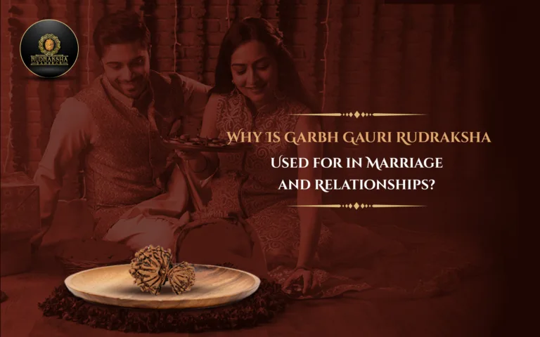 Why Is Garbh Gauri Rudraksha Used for in Marriage and Relationships?