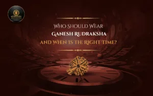 Who Should Wear Ganesh Rudraksha and When Is the Right Time?