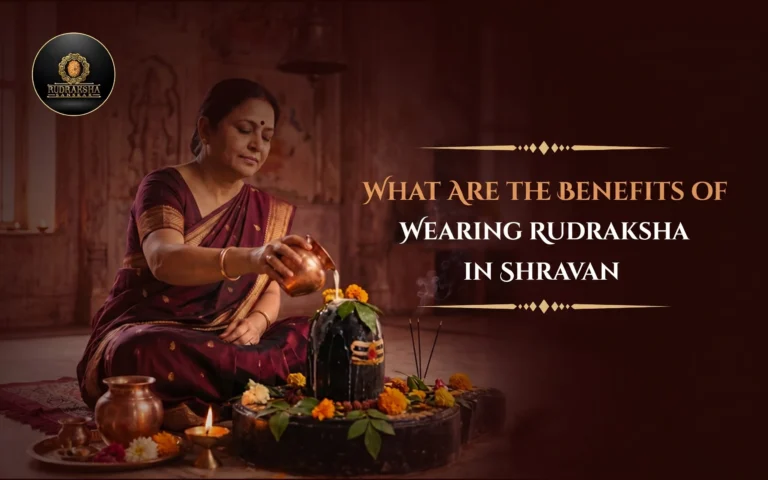 What Are the Benefits of Wearing Rudraksha in Shravan 