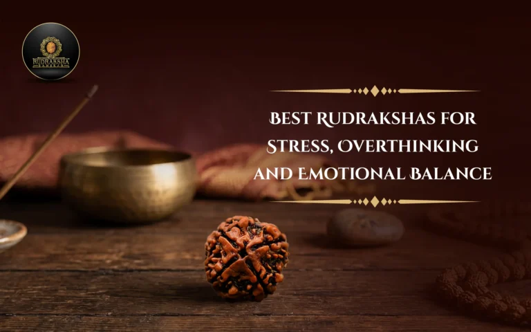 Best Rudrakshas for Stress, Overthinking and Emotional Balance